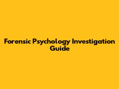 Forensic Psychology Investigation Guide