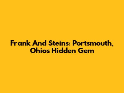 Frank And Stein's: Portsmouth, Ohio's Hidden Gem