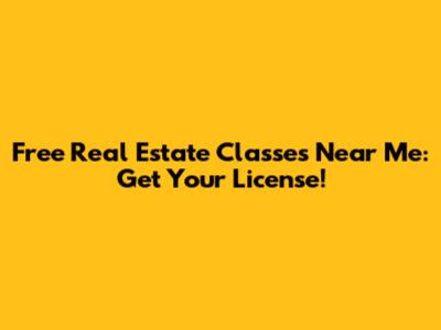 Free Real Estate Classes Near Me: Get Your License!