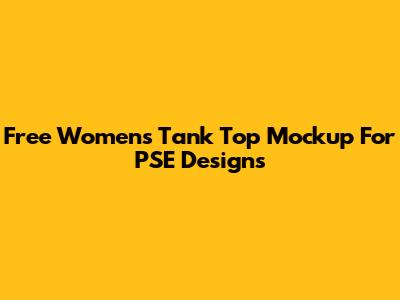 Free Women's Tank Top Mockup For PSE Designs