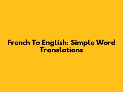 French To English: Simple Word Translations