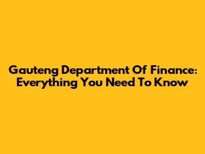 Gauteng Department Of Finance: Everything You Need To Know