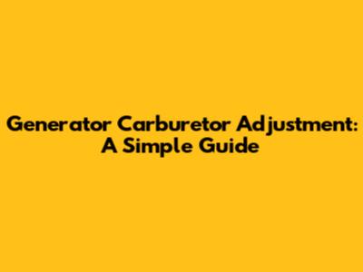 Generator Carburetor Adjustment: A Simple Guide