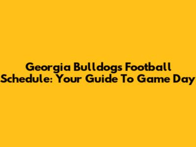 Georgia Bulldogs Football Schedule: Your Guide To Game Day