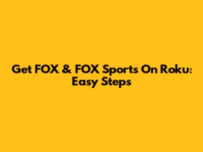 Get FOX & FOX Sports On Roku: Easy Steps
