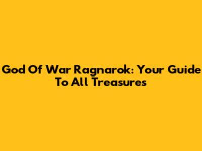 God Of War Ragnarok: Your Guide To All Treasures