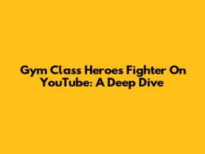Gym Class Heroes' "Fighter" On YouTube: A Deep Dive