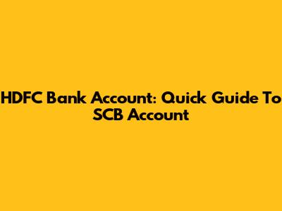 HDFC Bank Account: Quick Guide To SCB Account