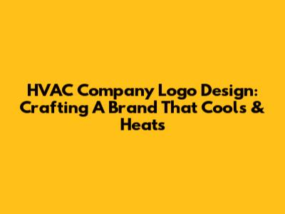 HVAC Company Logo Design: Crafting A Brand That Cools & Heats