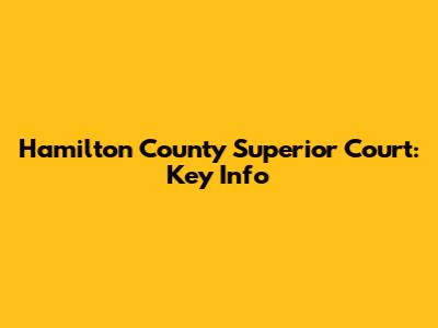 Hamilton County Superior Court: Key Info