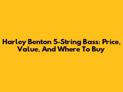 Harley Benton 5-String Bass: Price, Value, And Where To Buy