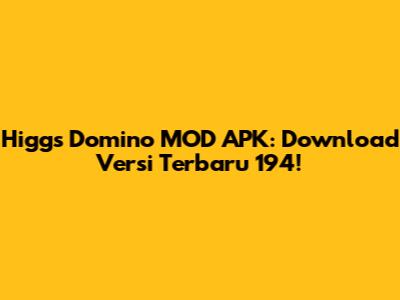 Higgs Domino MOD APK: Download Versi Terbaru 194!