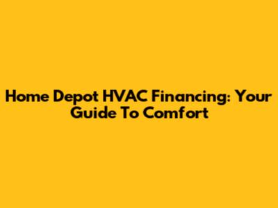 Home Depot HVAC Financing: Your Guide To Comfort