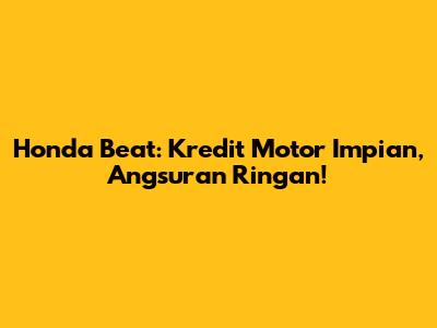 Honda Beat: Kredit Motor Impian, Angsuran Ringan!