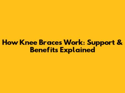 How Knee Braces Work: Support & Benefits Explained