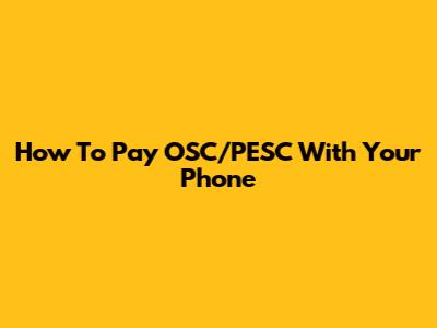 How To Pay OSC/PESC With Your Phone