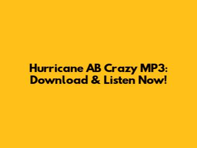 Hurricane AB Crazy MP3: Download & Listen Now!