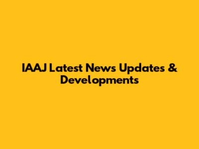 IAAJ Latest News Updates & Developments
