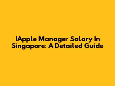 IApple Manager Salary In Singapore: A Detailed Guide