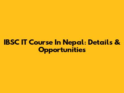 IBSC IT Course In Nepal: Details & Opportunities