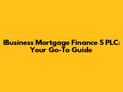 IBusiness Mortgage Finance 5 PLC: Your Go-To Guide