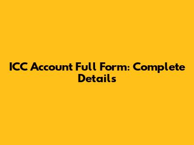 ICC Account Full Form: Complete Details