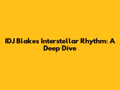 IDJ Blake's Interstellar Rhythm: A Deep Dive