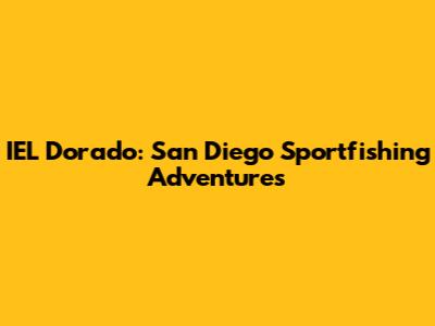 IEL Dorado: San Diego Sportfishing Adventures