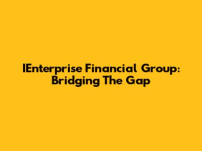 IEnterprise Financial Group: Bridging The Gap