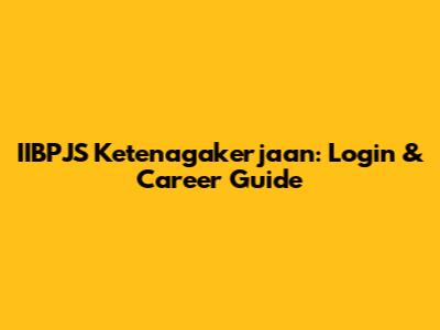 IIBPJS Ketenagakerjaan: Login & Career Guide