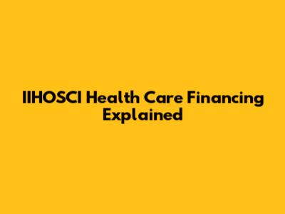 IIHOSCI Health Care Financing Explained
