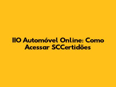 IIO Automóvel Online: Como Acessar SCCertidões