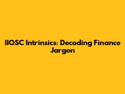 IIOSC Intrinsics: Decoding Finance Jargon