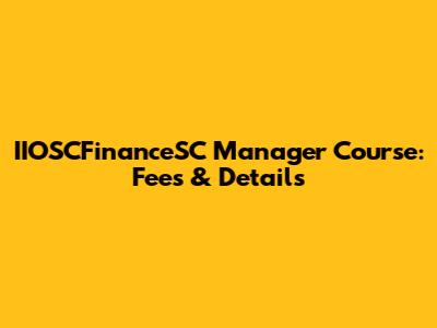 IIOSCFinanceSC Manager Course: Fees & Details