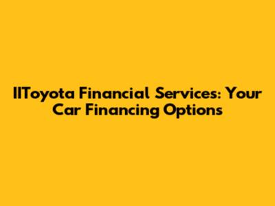 IIToyota Financial Services: Your Car Financing Options