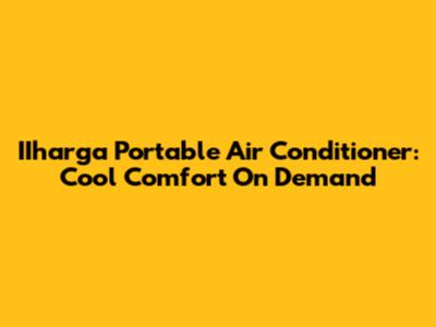 IIharga Portable Air Conditioner: Cool Comfort On Demand