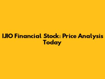 IJIO Financial Stock: Price Analysis Today