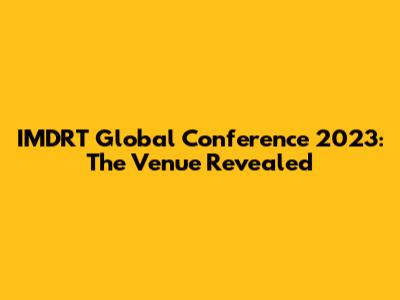 IMDRT Global Conference 2023: The Venue Revealed