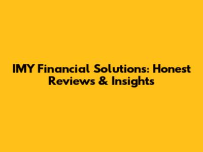 IMY Financial Solutions: Honest Reviews & Insights