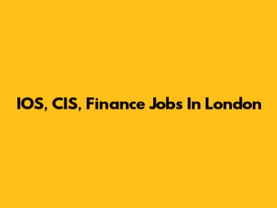 IOS, CIS, Finance Jobs In London