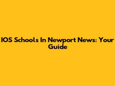 IOS Schools In Newport News: Your Guide