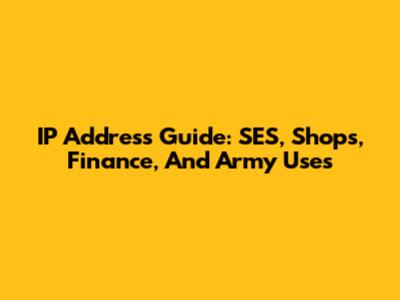 IP Address Guide: SES, Shops, Finance, And Army Uses