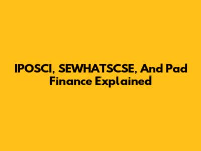 IPOSCI, SEWHATSCSE, And Pad Finance Explained