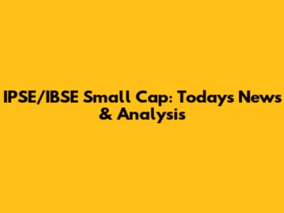 IPSE/IBSE Small Cap: Today's News & Analysis