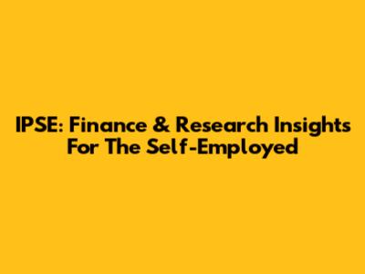 IPSE: Finance & Research Insights For The Self-Employed
