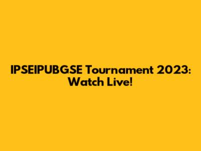 IPSEIPUBGSE Tournament 2023: Watch Live!