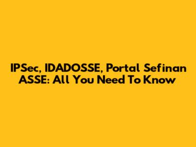 IPSec, IDADOSSE, Portal Sefinan ASSE: All You Need To Know