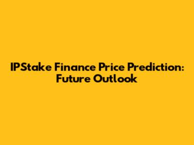 IPStake Finance Price Prediction: Future Outlook