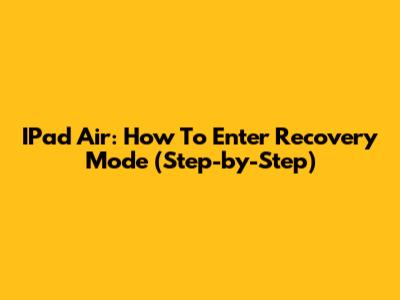 IPad Air: How To Enter Recovery Mode (Step-by-Step)