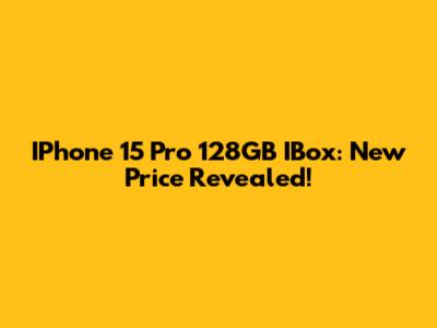 IPhone 15 Pro 128GB IBox: New Price Revealed!